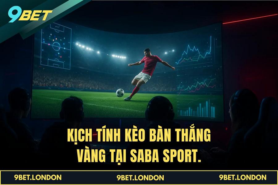 Kịch tính Kèo Bàn thắng vàng tại Saba Sport.