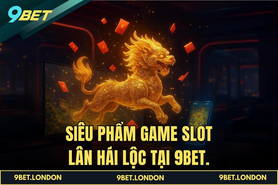 Siêu phẩm game slot Lân Hái Lộc tại 9BET.
