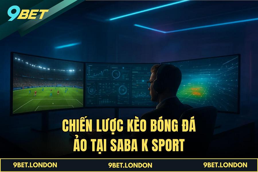 Chiến lược Kèo Bóng Đá Ảo tại Saba K Sport