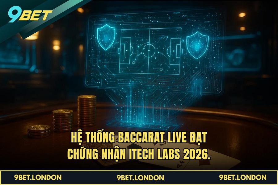 Hệ thống baccarat live đạt chứng nhận iTech Labs 2026.