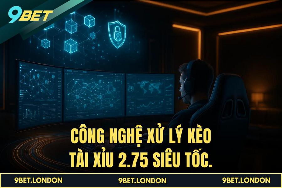 Công nghệ xử lý Kèo tài xỉu 2.75 siêu tốc.